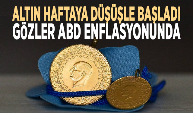 Altın haftaya düşüşle başladı... Gözler ABD enflasyonunda