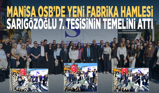 Manisa OSB’de Yeni Fabrika Hamlesi: Sarıgözoğlu 7. Tesisinin Temelini Attı