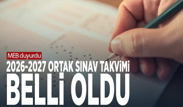 MEB duyurdu... 2026-2027 ortak sınav takvimi belli oldu