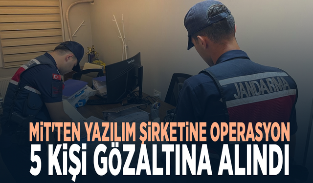 MİT'ten yazılım şirketine operasyon: 5 kişi gözaltına alındı