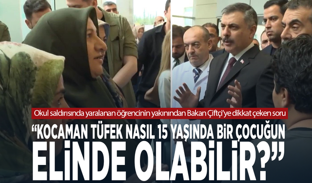 Okul saldırısında yaralanan öğrencinin yakınından Bakan Çiftçi’ye dikkat çeken soru