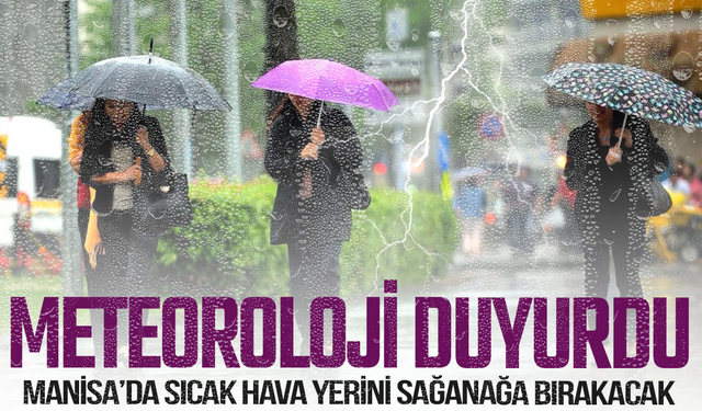 Meteoroloji duyurdu: Manisa’da sıcak hava yerini sağanağa bırakacak