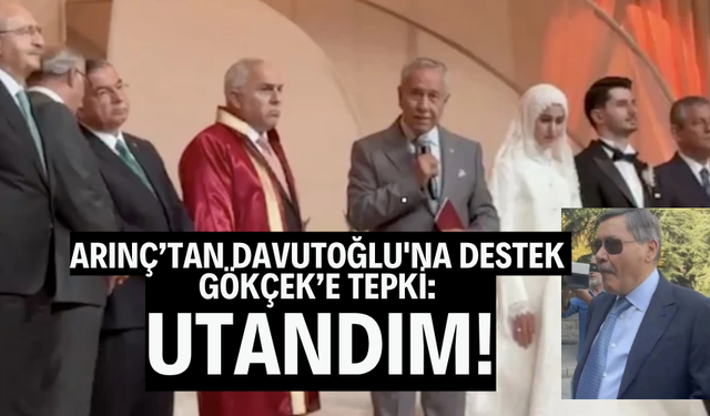 Arınç’tan Davutoğlu'na destek, Gökçek’e tepki: Utandım!