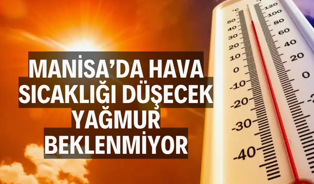 Manisa’da hava sıcaklığı düşecek, yağmur beklenmiyor