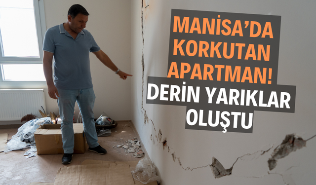 Manisa’da korkutan apartman! Derin yarıklar oluştu