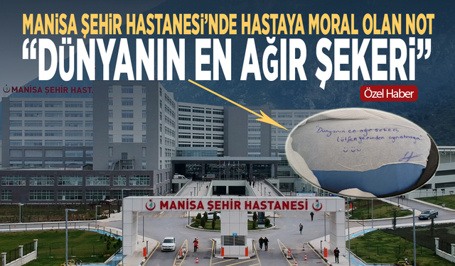 Manisa Şehir Hastanesi’nde hastaya moral olan not: “Dünyanın en ağır şekeri”