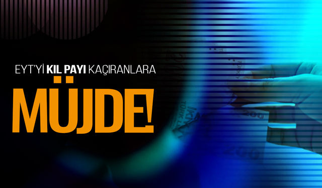 EYT’yi kıl payı kaçıranlara müjde