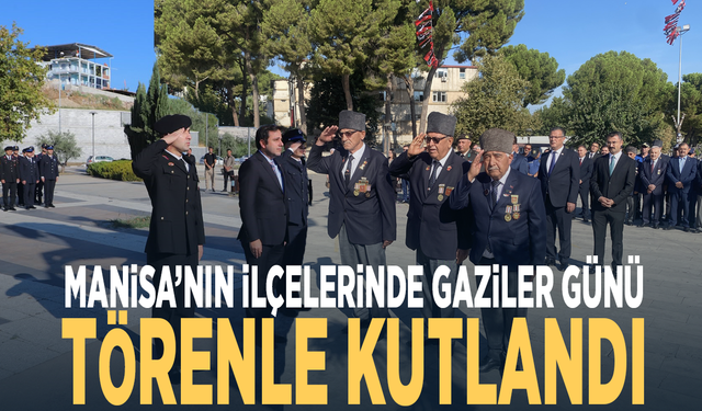 Manisa’nın ilçelerinde Gaziler Günü törenle kutlandı