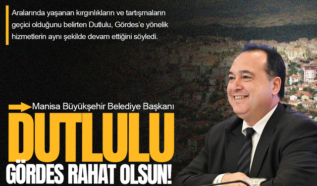 Dutlulu: Kırgınlıklar geçer, Gördes rahat olsun
