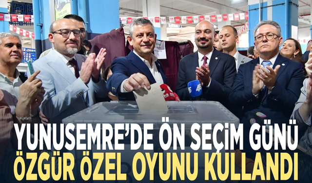 Yunusemre’de ön seçim günü... Özgür Özel oyunu kullandı