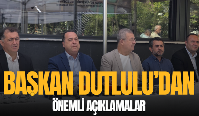 Başkan Dutlulu'dan önemli açıklamalar