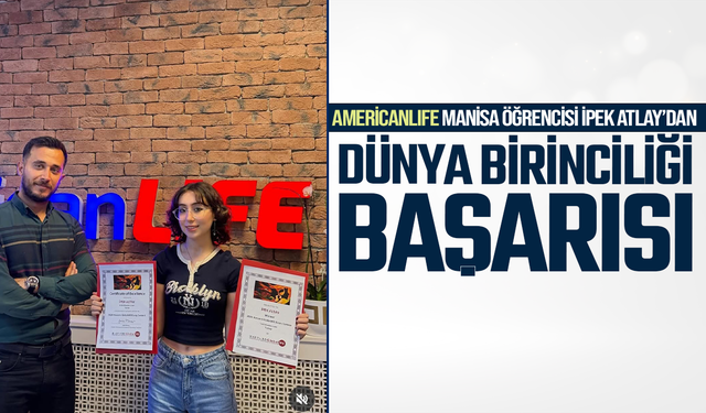 AmericanLIFE Manisa Öğrencisi İpek Atlay’dan Dünya Birinciliği Başarısı