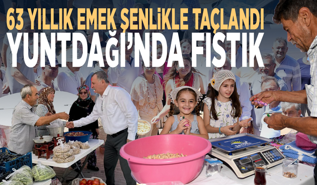63 yıllık emek şenlikle taçlandı: Yuntdağı’nda fıstık coşkusu