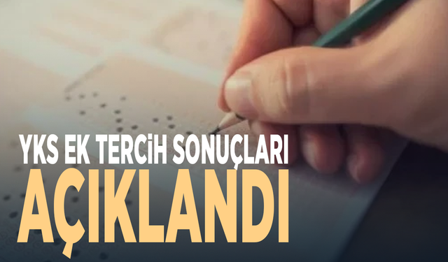 YKS ek tercih sonuçları açıklandı