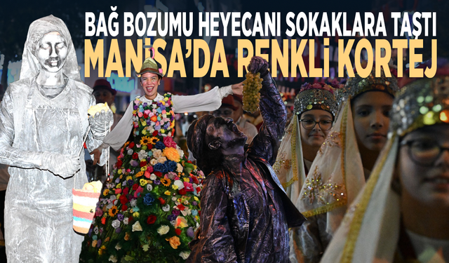 Bağ bozumu heyecanı sokaklara taştı... Manisa’da renkli kortej