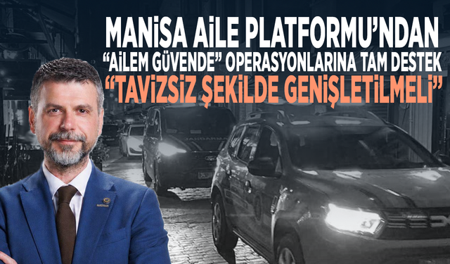 Manisa Aile Platformu’ndan “Ailem Güvende” operasyonlarına tam destek: “Tavizsiz şekilde genişletilmeli”