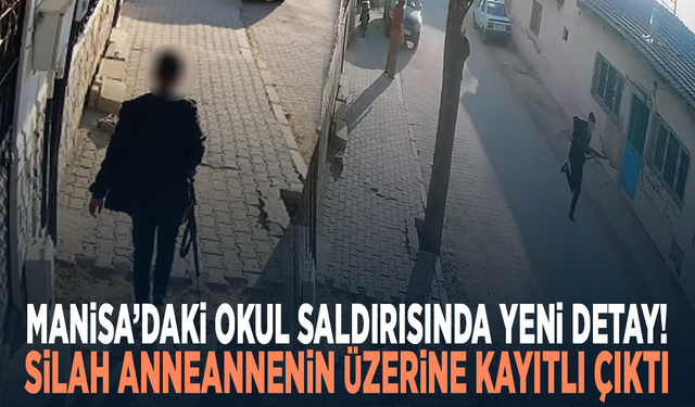 Manisa’daki okul saldırısında yeni detay! Silah anneannenin üzerine kayıtlı çıktı