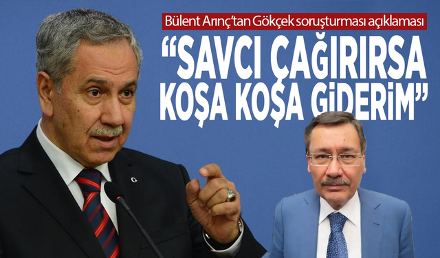 Bülent Arınç’tan Gökçek soruşturması açıklaması: “Savcı çağırırsa koşa koşa giderim”