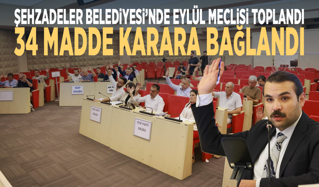 Şehzadeler Belediyesi’nde Eylül meclisi toplandı... 34 madde karara bağlandı