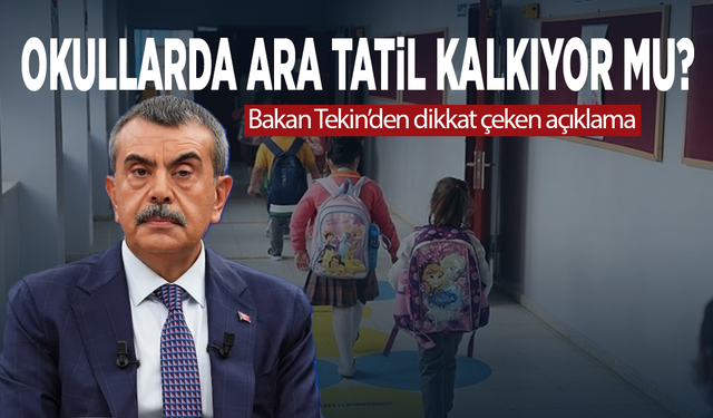 Okullarda ara tatil kalkıyor mu? Bakan Tekin’den dikkat çeken açıklama