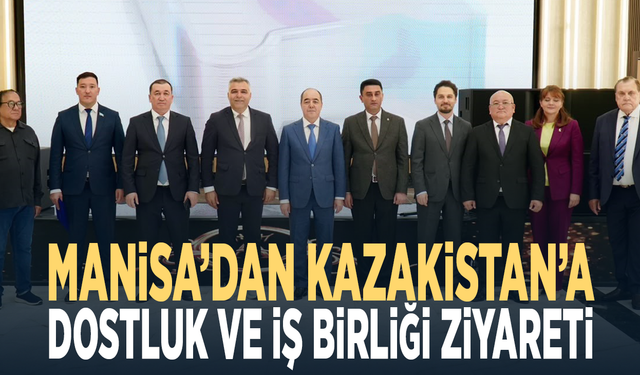 Manisa’dan Kazakistan’a dostluk ve iş birliği ziyareti