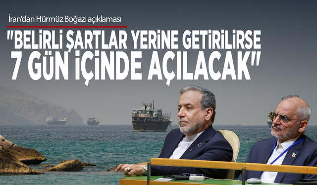 İran'dan Hürmüz Boğazı açıklaması: "Belirli şartlar yerine getirilirse 7 gün içinde açılacak"