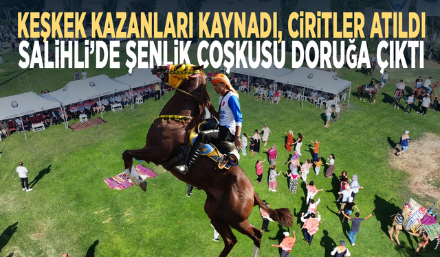 Keşkek kazanları kaynadı, ciritler atıldı... Salihli’de şenlik coşkusu doruğa çıktı