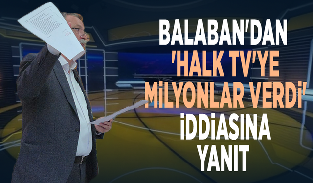 Balaban'dan 'Halk Tv'ye milyonlar verdi' iddiasına yanıt
