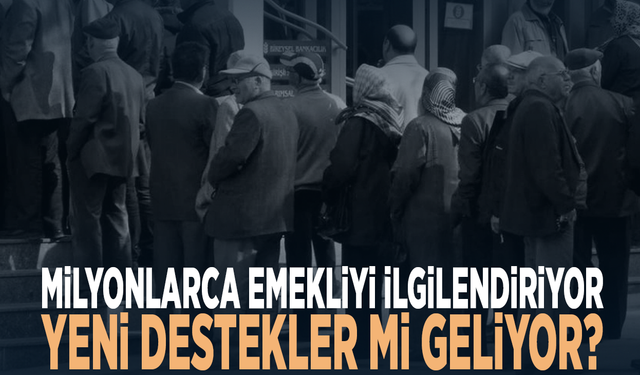 Milyonlarca emekliyi ilgilendiriyor: Yeni destekler mi geliyor?