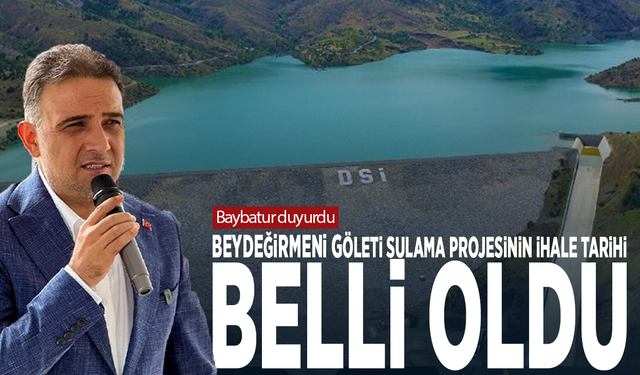 Baybatur duyurdu: Beydeğirmeni Göleti sulama projesinin ihale tarihi belli oldu