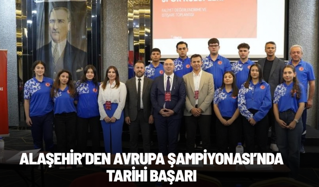 Alaşehir’den Avrupa Şampiyonası’nda tarihi başarı