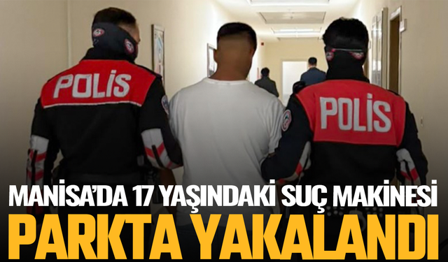 Manisa'da 152 yıl hapis cezası bulunan 17 yaşındaki şahıs tutuklandı