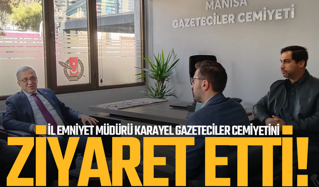Manisa İl  Emniyet Müdürü Karayel'den Gazeteciler Cemiyeti'ne ziyaret