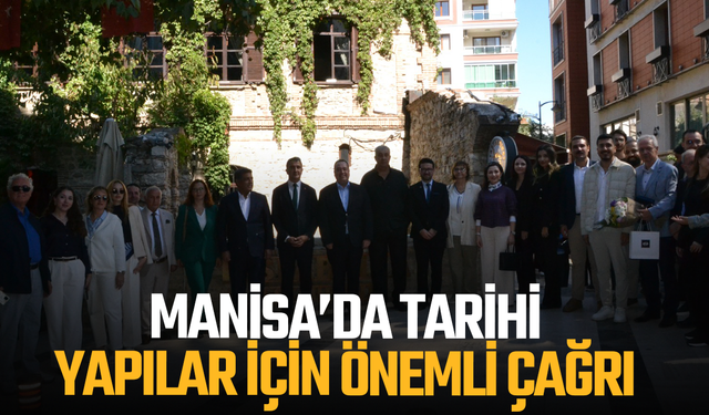 Manisa’da tarihi yapılar için önemli çağrı