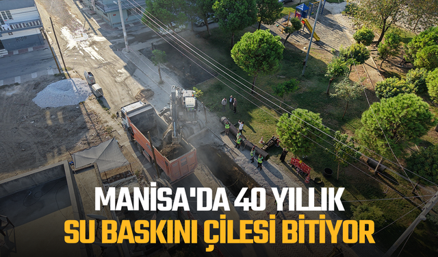 Manisa'da 40 yıllık su baskını çilesi bitiyor