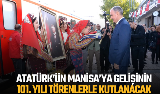 Atatürk’ün Manisa’ya Gelişinin 101. Yılı Törenlerle Kutlanacak