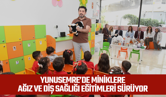 Yunusemre’de miniklere ağız ve diş sağlığı eğitimleri sürüyor