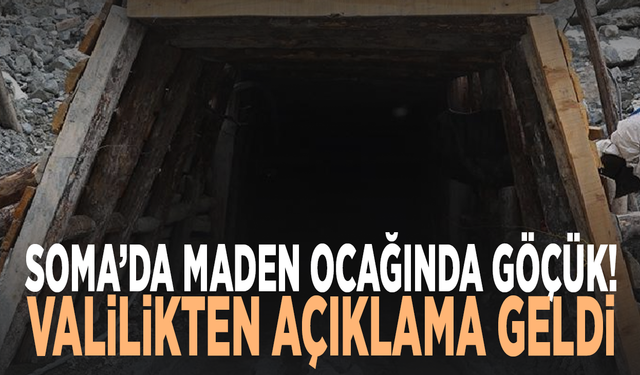 Soma’da maden ocağında göçük! Valilikten açıklama geldi