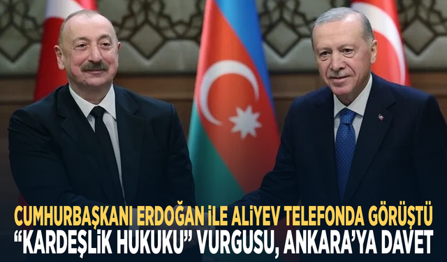 Cumhurbaşkanı Erdoğan ile Aliyev telefonda görüştü: “Kardeşlik hukuku” vurgusu, Ankara’ya davet