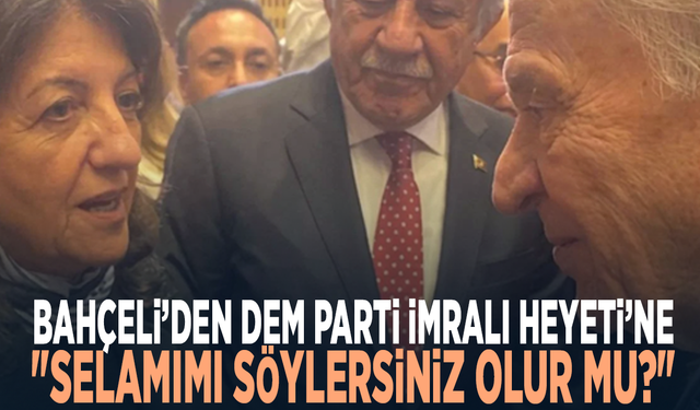 Devlet Bahçeli’den DEM Parti İmralı Heyeti’ne: "Selamımı söylersiniz olur mu?"