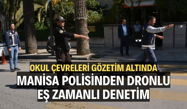 Manisa polisinden dronlu, eş zamanlı denetim