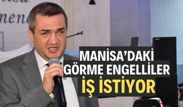 Manisa’daki görme engelliler iş istiyor