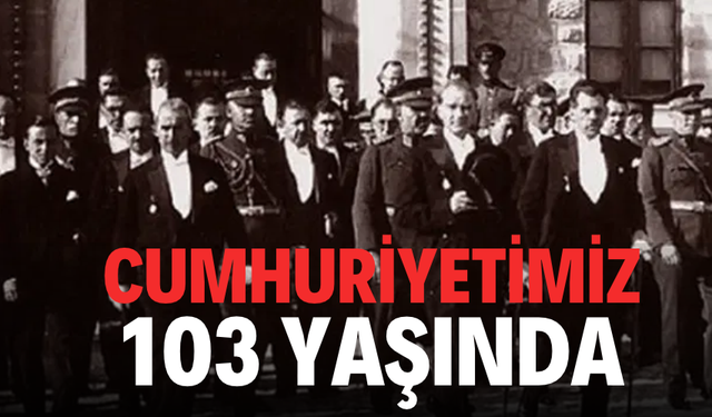 Cumhuriyetimiz 103 yaşında...