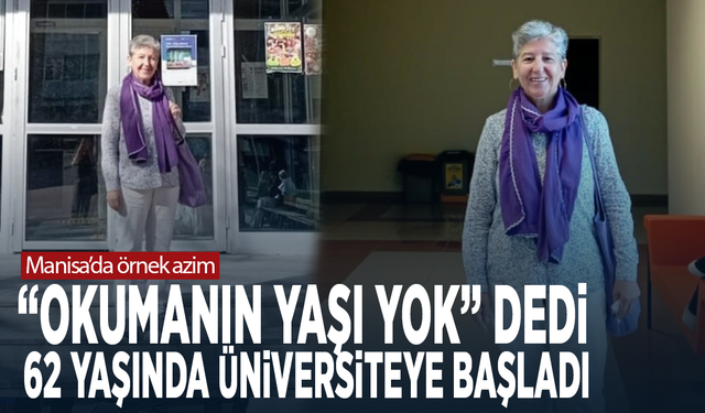 Manisa’da örnek azim... “Okumanın yaşı yok” dedi, 62 yaşında üniversiteye başladı