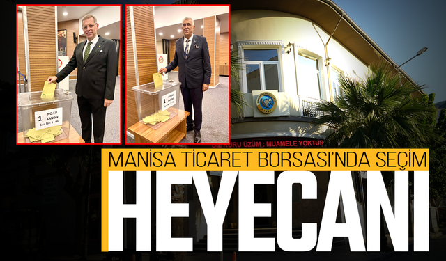 Manisa Ticaret Borsası’nda iki aday sandıkta yarışıyor