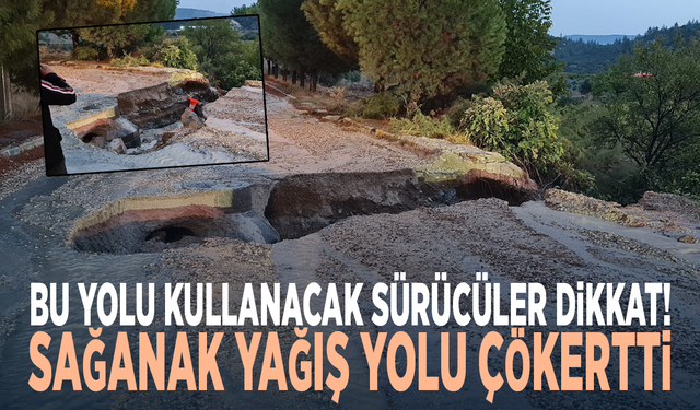 Bu yolu kullanacak sürücüler dikkat! Sağanak yağış yolu çökertti