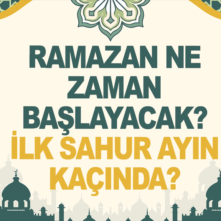 Ramazan ne zaman başlayacak, ilk sahur ayın kaçında?