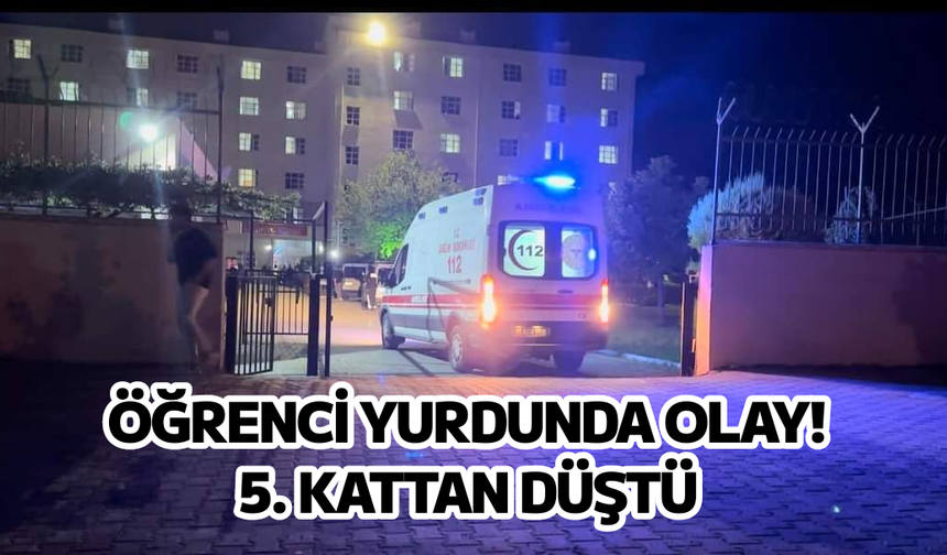 ÖĞRENCİ YURDUNDA OLAY! 5. KATTAN DÜŞTÜ 