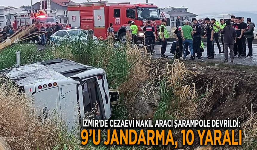 İzmir'de cezaevi nakil aracı şarampole devrildi: 9’u jandarma, 10 yaralı