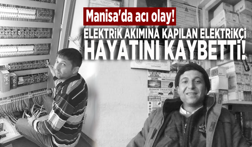 Manisa'da acı olay! Elektrik akımına kapılan elektrikçi hayatını kaybetti